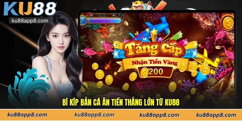 Bí kíp bắn cá ăn tiền thắng lớn từ Ku88