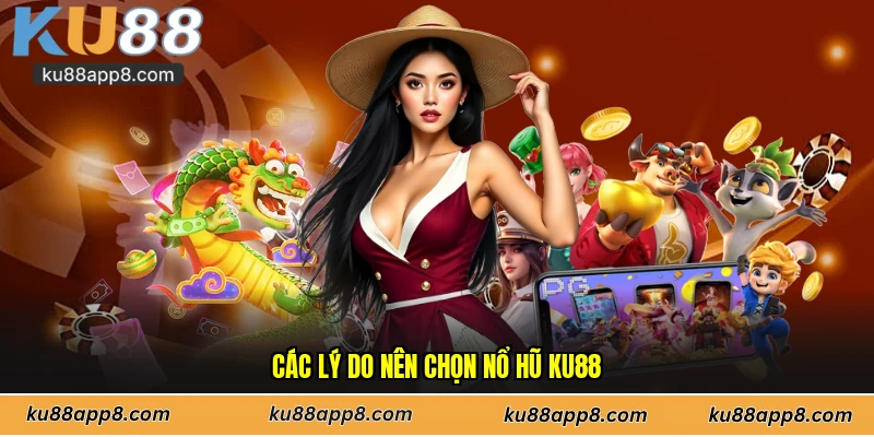 Các lý do nên chọn nổ hũ Ku88