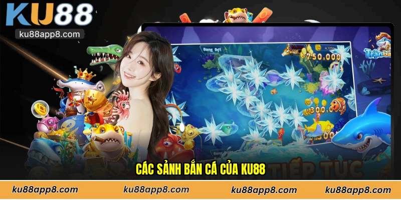 Các sảnh bắn cá của Ku88