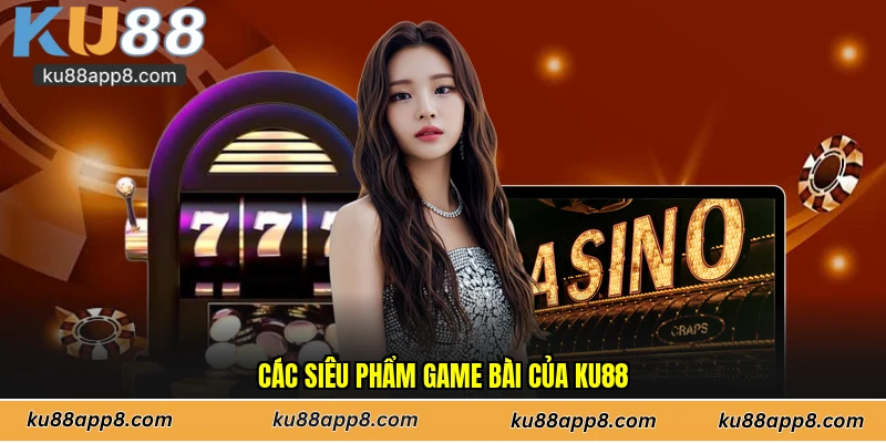 Các siêu phẩm game bài của Ku88
