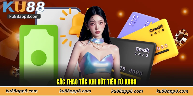 Các thao tác khi rút tiền từ Ku88