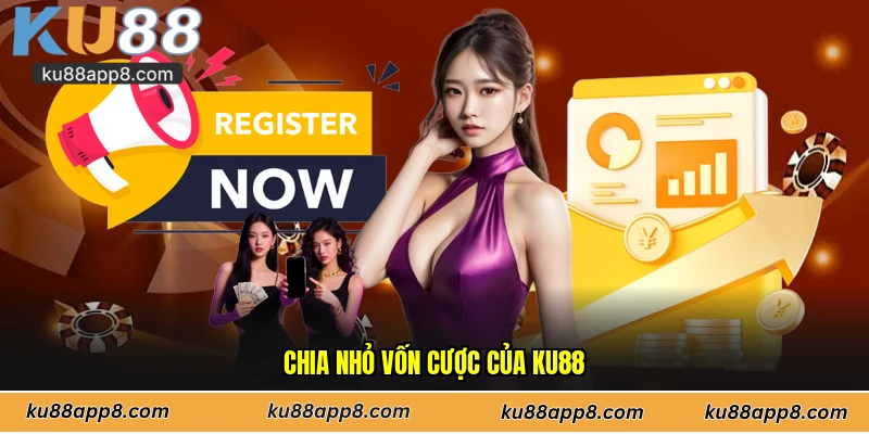 Chia nhỏ vốn cược của Ku88