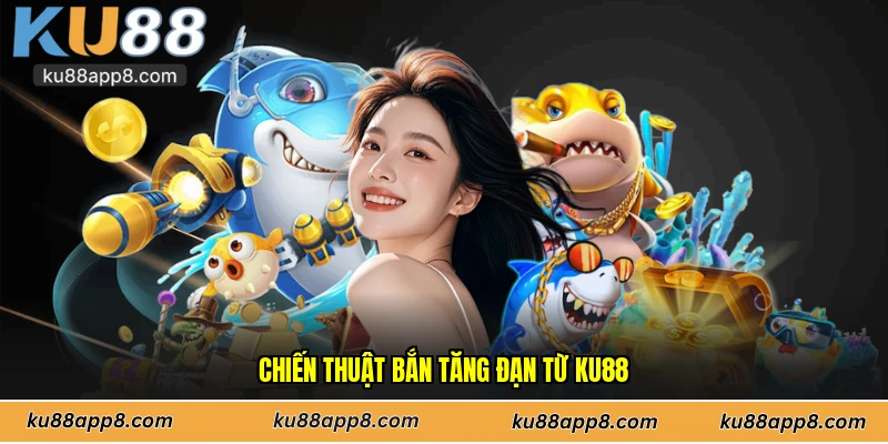 Chiến thuật bắn tăng đạn từ Ku88