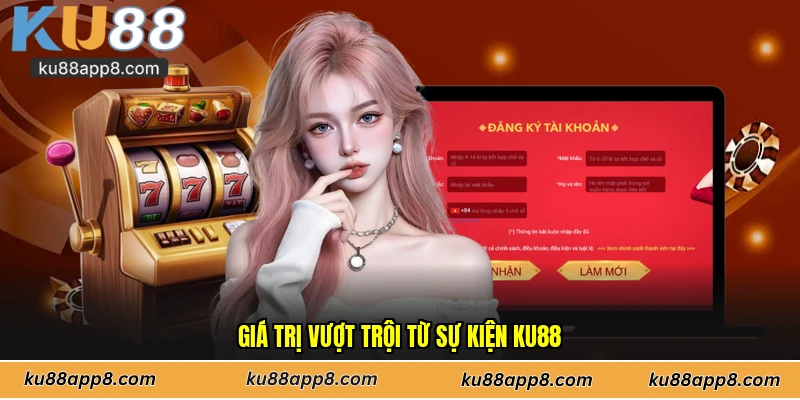 Giá trị vượt trội từ sự kiện Ku88