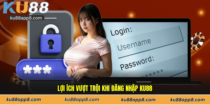 Lợi ích vượt trội khi đăng nhập Ku88