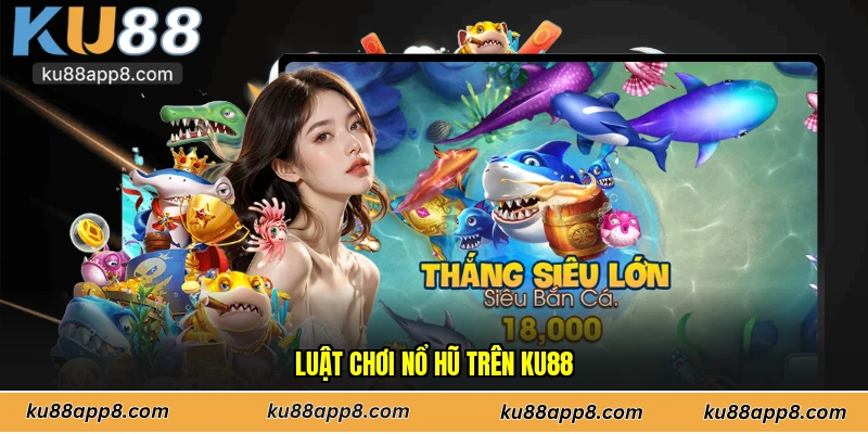Luật chơi nổ hũ trên Ku88