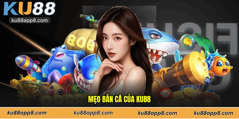 Mẹo bắn cá của Ku88