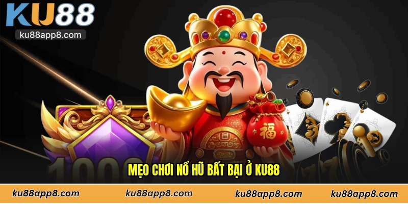Mẹo chơi nổ hũ bất bại ở Ku88