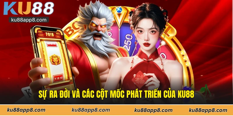 Sự ra đời và các cột mốc phát triển của Ku88