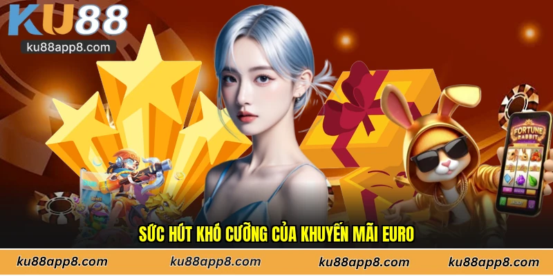 Sức hút khó cưỡng của khuyến mãi Euro