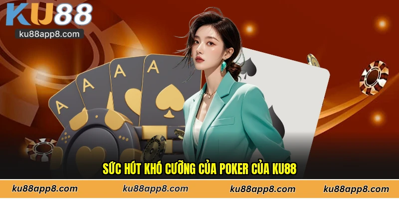 Sức hút khó cưỡng của Poker của Ku88