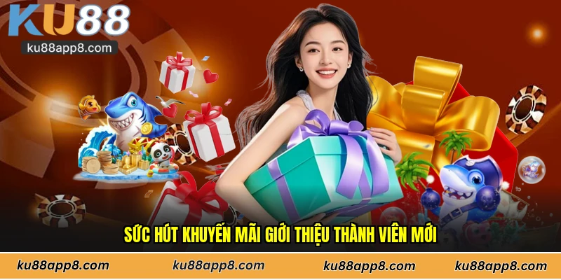  Sức hút khuyến mãi giới thiệu thành viên mới