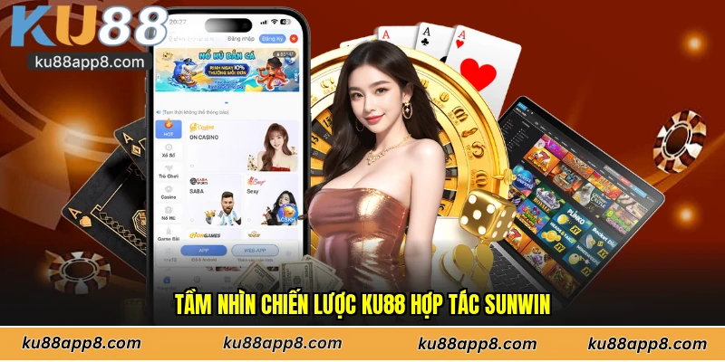 Tầm nhìn chiến lược Ku88 hợp tác Sunwin