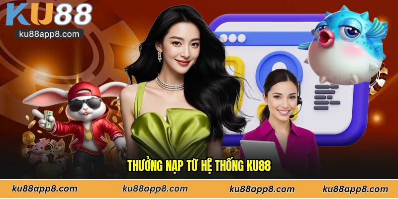 Thưởng nạp từ hệ thống Ku88