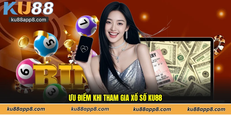 Ưu điểm khi tham gia xổ số Ku88