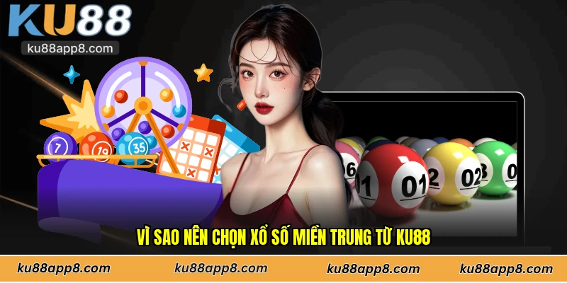Vì sao nên chọn xổ số miền Trung từ Ku88